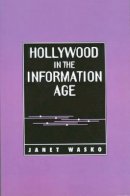 Janet Wasko - Hollywood in the Information Age: Beyond the Silver Screen - 9780745603193 - V9780745603193