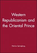 Patricia Springborg - Western Republicanism and the Oriental Prince - 9780745604084 - V9780745604084