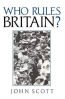 John Scott - Who Rules Britain? - 9780745605630 - V9780745605630