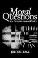 Jon Nuttall - Moral Questions: An Introduction to Ethics - 9780745610405 - V9780745610405
