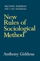 Anthony Giddens - New Rules of Sociological Method: A Positive Critique of Interpretative Sociologies - 9780745611174 - V9780745611174
