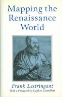 Frank Lestringant - Mapping the Renaissance World: The Geographical Imagination in the Age of Discovery - 9780745611471 - V9780745611471