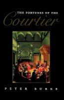 Peter Burke - The Fortunes of the Courtier: The European Reception of Castiglione´s Cortegiano - 9780745611518 - V9780745611518