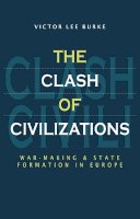 Victor Lee Burke - The Clash of Civilizations: War-making and State Formation in Europe - 9780745611983 - V9780745611983