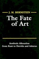 J. M. Bernstein - The Fate of Art: Aesthetic Alienation from Kant to Derrida and Adorno - 9780745612416 - V9780745612416