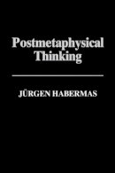 Jürgen Habermas - Postmetaphysical Thinking: Between Metaphysics and the Critique of Reason - 9780745614120 - V9780745614120