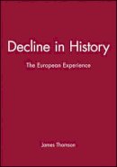 James Thomson - Decline in History: The European Experience - 9780745614250 - V9780745614250