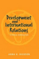 Anna Dickson - Development and International Relations: A Critical Introduction - 9780745614953 - KEX0208178