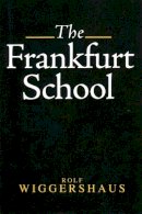 Rolf Wiggershaus - The Frankfurt School: Its History, Theory and Political Significance - 9780745616216 - V9780745616216