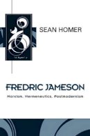 Sean Homer - Fredric Jameson: Marxism, Hermeneutics, Postmodernism - 9780745616858 - V9780745616858