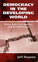 Jeffrey Haynes - Democracy in the Developing World: Africa, Asia, Latin America and the Middle East - 9780745621418 - V9780745621418