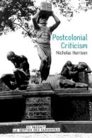 Nicholas Harrison - Postcolonial Criticism: History, Theory and the Work of Fiction - 9780745621821 - V9780745621821