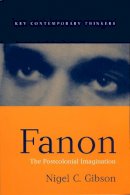 Nigel C. Gibson - Fanon: The Postcolonial Imagination - 9780745622613 - V9780745622613