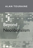 Alain Touraine - Beyond Neoliberalism - 9780745624341 - V9780745624341