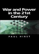 Paul Hirst - War and Power in the Twenty-First Century: The State, Military Power and the International System - 9780745625218 - V9780745625218