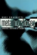 Rosi Braidotti - Metamorphoses: Towards a Materialist Theory of Becoming - 9780745625775 - V9780745625775