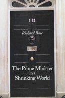 Richard Rose - The Prime Minister in a Shrinking World - 9780745627298 - V9780745627298