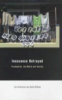 David C. Wilson - Innocence Betrayed: Paedophilia, the Media and Society - 9780745628882 - V9780745628882