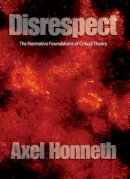 Axel Honneth - Disrespect: The Normative Foundations of Critical Theory - 9780745629056 - V9780745629056