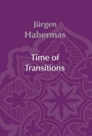 Jurgen Habermas - Time of Transitions - 9780745630106 - V9780745630106