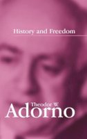 Theodor W. Adorno - History and Freedom: Lectures 1964-1965 - 9780745630137 - V9780745630137