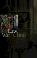 Gerry J. Simpson - Law, War and Crime: War Crimes, Trials and the Reinvention of International Law - 9780745630229 - V9780745630229