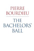 Pierre Bourdieu - The Bachelors Ball. The Crisis of Peasant Society in Bearn.  - 9780745630953 - V9780745630953