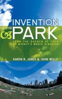 Karen R. Jones - The Invention of the Park: Recreational Landscapes from the Garden of Eden to Disney´s Magic Kingdom - 9780745631387 - V9780745631387
