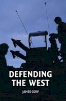 James Gow - Defending the West - 9780745632353 - V9780745632353