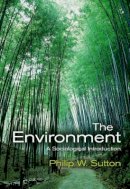 Philip W. Sutton - The Environment: A Sociological Introduction - 9780745634333 - V9780745634333