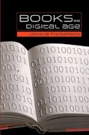 John B. Thompson - Books in the Digital Age: The Transformation of Academic and Higher Education Publishing in Britain and the United States - 9780745634784 - V9780745634784