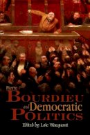 Wacquant - Pierre Bourdieu and Democratic Politics: The Mystery of Ministry - 9780745634876 - V9780745634876