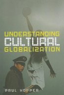 Paul Hopper - Understanding Cultural Globalization - 9780745635583 - V9780745635583