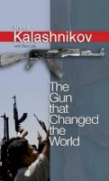 Mikhail Kalashnikov - The Gun That Changed the World - 9780745636917 - V9780745636917