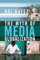 Kai Hafez - The Myth of Media Globalization - 9780745639093 - V9780745639093