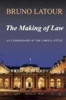 Bruno Latour - The Making of Law: An Ethnography of the Conseil d´Etat - 9780745639857 - V9780745639857