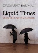 Zygmunt Bauman - Liquid Times: Living in an Age of Uncertainty - 9780745639871 - V9780745639871