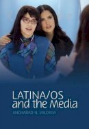 Angharad N. Valdivia - Latina/os and the Media - 9780745640082 - V9780745640082