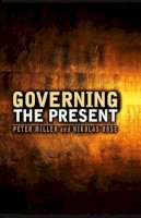 Rose, Nikolas; Miller, Peter - Governing the Present - 9780745641003 - V9780745641003