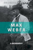Joachim Radkau - Max Weber: A Biography - 9780745641485 - V9780745641485
