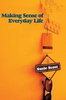 S. Scott - Making Sense of Everyday Life - 9780745642680 - V9780745642680