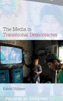 Katrin Voltmer - The Media in Transitional Democracies - 9780745644585 - V9780745644585