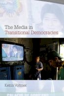 Katrin Voltmer - The Media in Transitional Democracies - 9780745644592 - V9780745644592