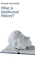 Richard Whatmore - What is Intellectual History? - 9780745644929 - V9780745644929