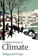 Wolfgang Behringer - A Cultural History of Climate - 9780745645292 - V9780745645292