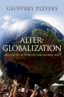Geoffrey Pleyers - Alter-Globalization: Becoming Actors in a Global Age - 9780745646763 - V9780745646763