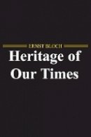 Ernst Bloch - The Heritage of Our Times - 9780745647111 - V9780745647111