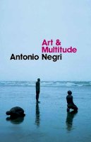 Antonio Negri - Art and Multitude - 9780745648996 - V9780745648996