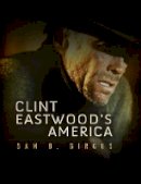 Sam B. Girgus - Clint Eastwood´s America - 9780745650418 - V9780745650418