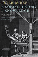 Peter Burke - A Social History of Knowledge II: From the Encyclopaedia to Wikipedia - 9780745650432 - V9780745650432